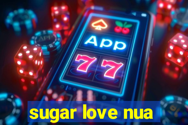 sugar love nua