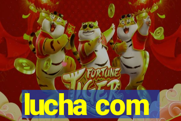 lucha com