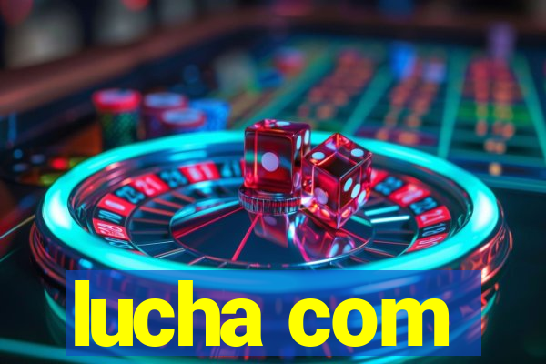 lucha com