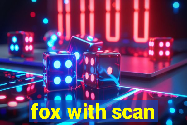 fox with scan