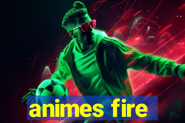 animes fire