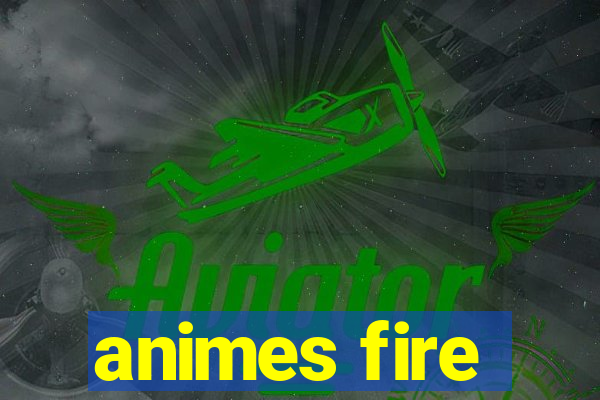 animes fire