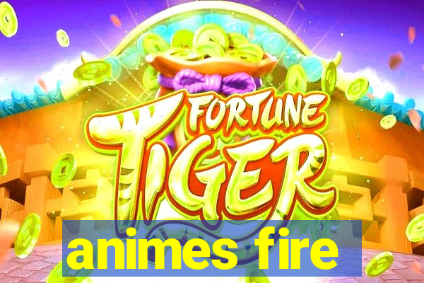 animes fire