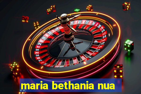 maria bethania nua