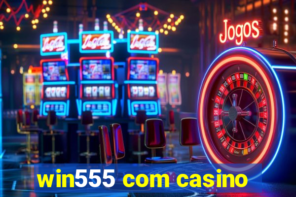 win555 com casino