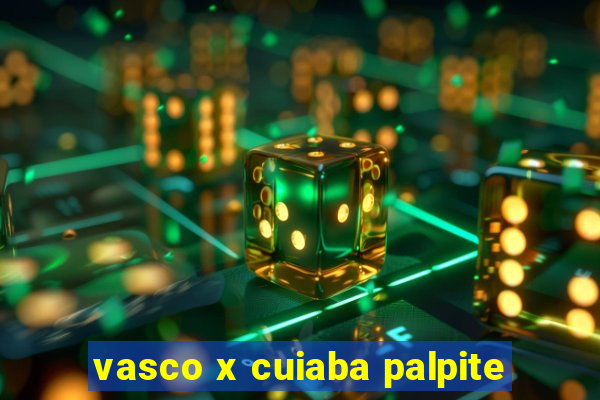 vasco x cuiaba palpite