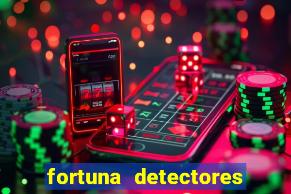 fortuna detectores de metal