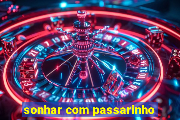 sonhar com passarinho