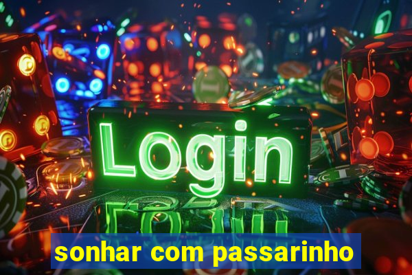 sonhar com passarinho