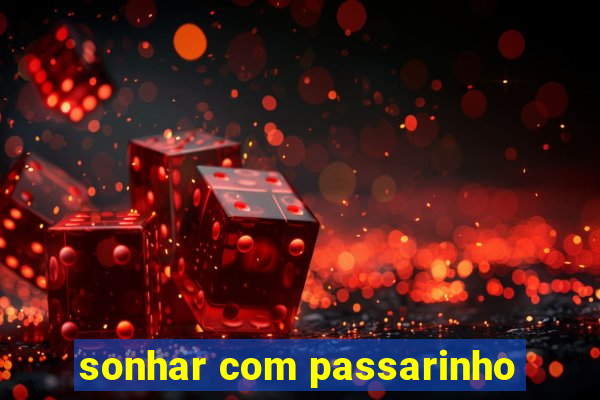 sonhar com passarinho