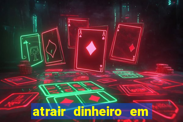 atrair dinheiro em 2 dias