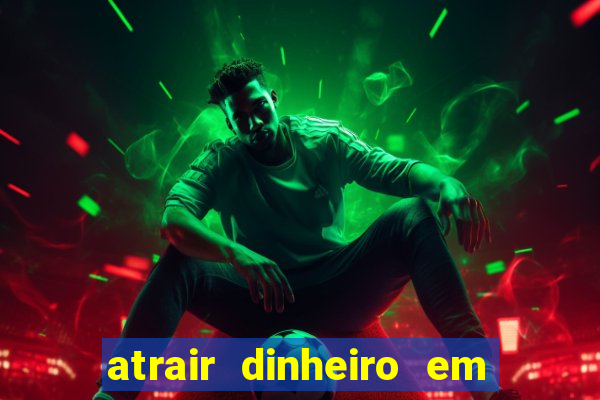 atrair dinheiro em 2 dias