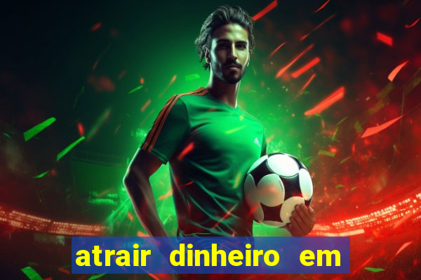 atrair dinheiro em 2 dias