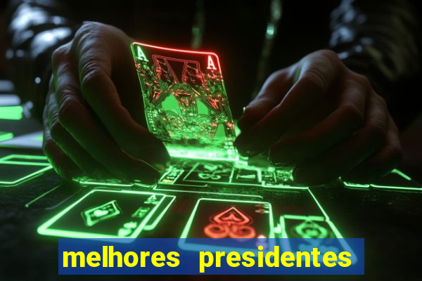 melhores presidentes do brasil