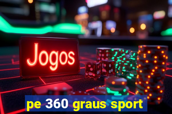 pe 360 graus sport