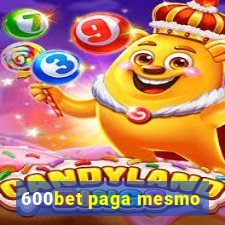 600bet paga mesmo