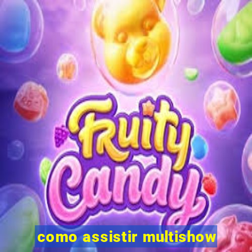 como assistir multishow