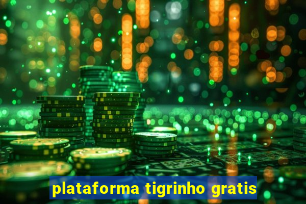 plataforma tigrinho gratis