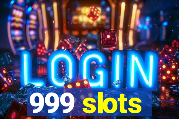 999 slots