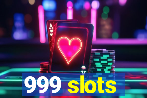 999 slots