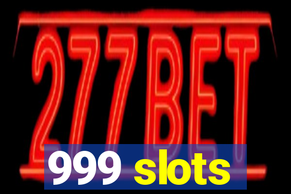 999 slots