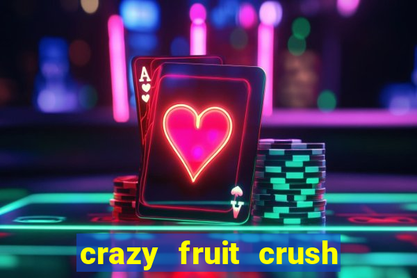 crazy fruit crush ganhar dinheiro