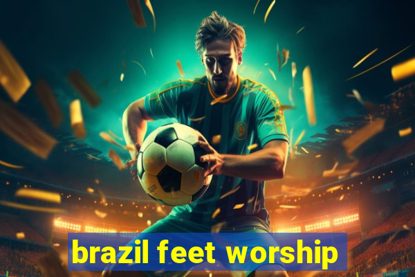 brazil feet worship