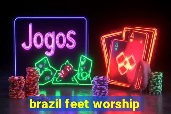 brazil feet worship