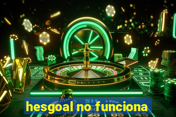 hesgoal no funciona