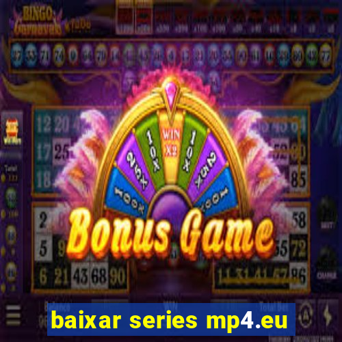 baixar series mp4.eu