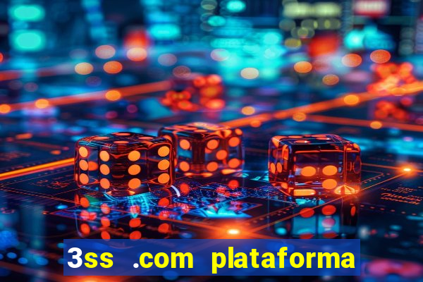 3ss .com plataforma de jogos