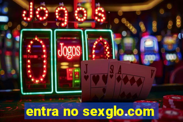 entra no sexglo.com