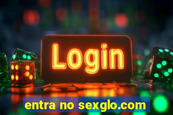 entra no sexglo.com