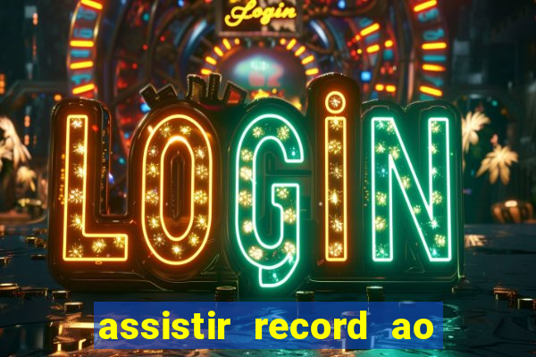 assistir record ao vivo bahia