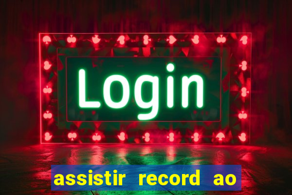 assistir record ao vivo bahia