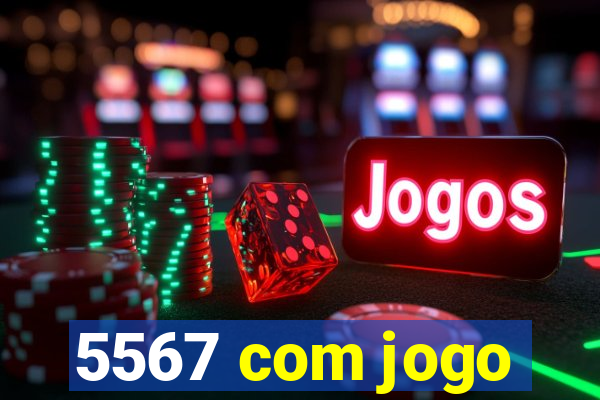 5567 com jogo