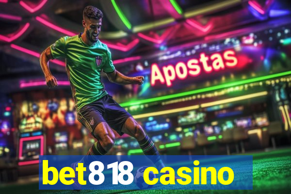 bet818 casino