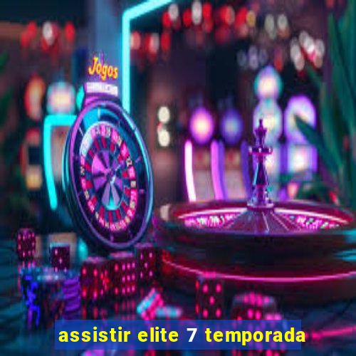 assistir elite 7 temporada