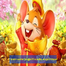 corrente significado espiritual