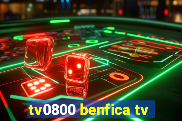 tv0800 benfica tv