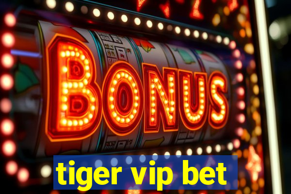 tiger vip bet