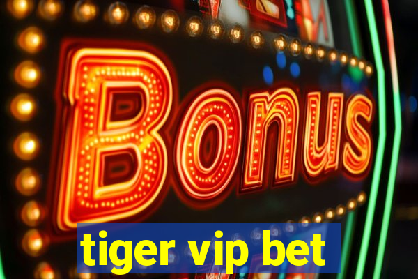 tiger vip bet