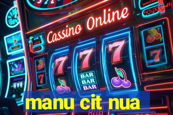 manu cit nua