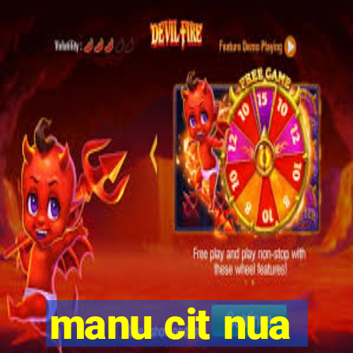 manu cit nua