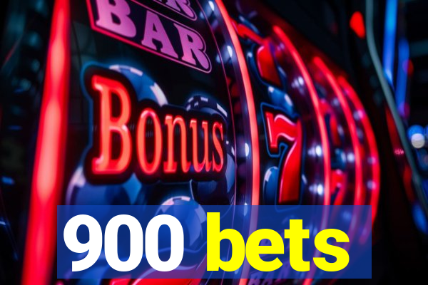 900 bets