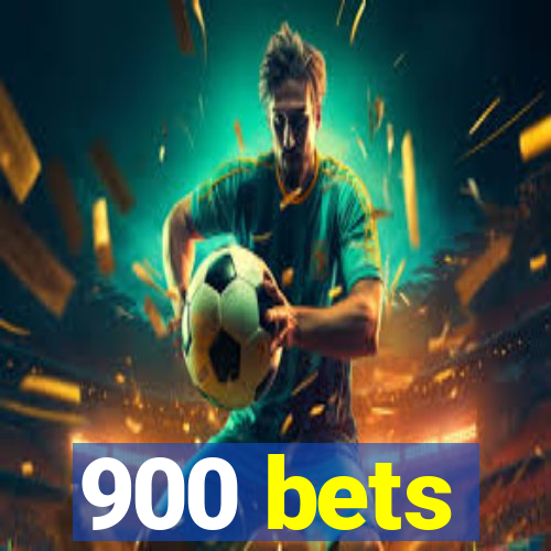 900 bets