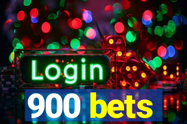 900 bets