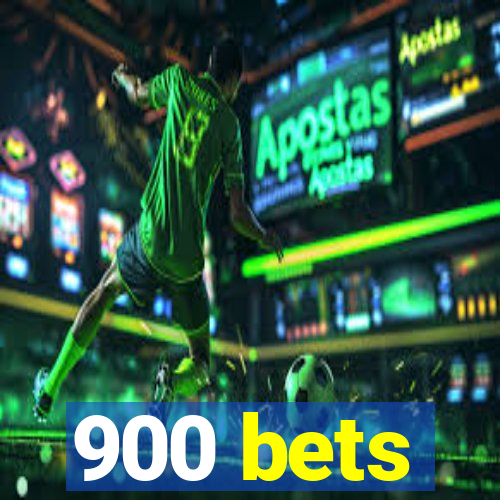 900 bets