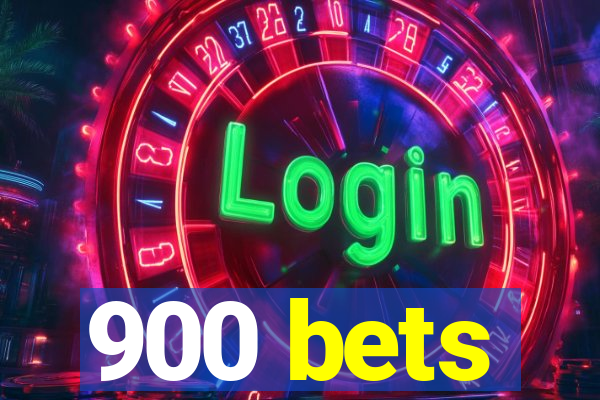 900 bets