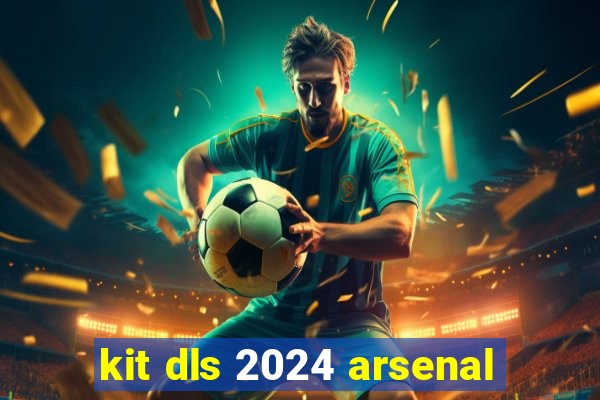 kit dls 2024 arsenal